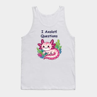 I Axolotl Questions Tank Top